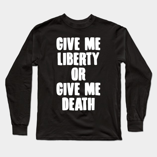 Give Me Liberty Or Give Me Death Long Sleeve T-Shirt by Ramateeshop